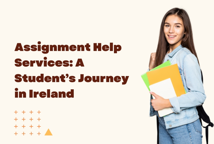 Assignment Help Services: A Student’s Journey in Ireland