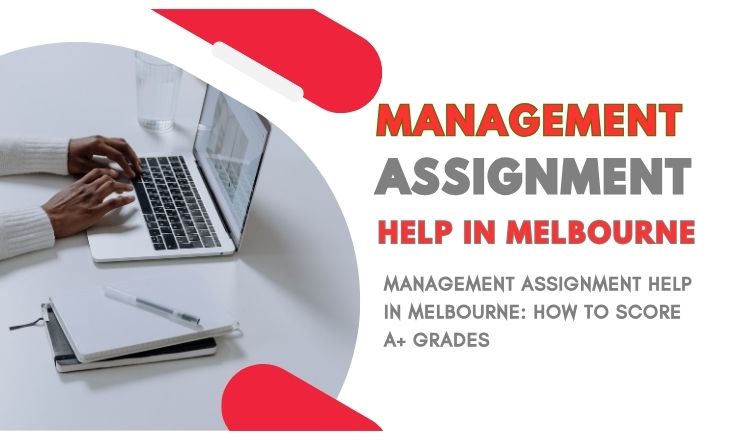 Management Assignment Help in Melbourne: How to Score A+ Grades