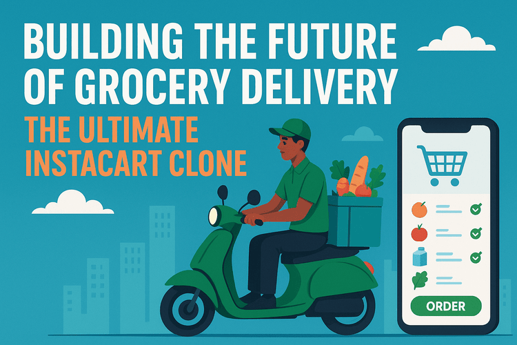 Building the Future of Grocery Delivery: The Ultimate Instacart Clone